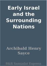 Title: Early Israel and the Surrounding Nations, Author: A. H. Sayce