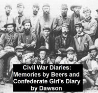 Title: Civil War Diaries: Memories by Beers and Confederate Girl's Diary by Dawson, Author: Mrs. Fannie A. Beers