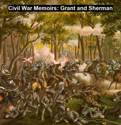 Civil War Memoirs: Grant and Sherman by Ulysses S. Grant, William T ...