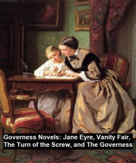 Title: Governess Novels: Jane Eyre, Vanity Fair, The Turn of the Screw, and The Governess, Author: Charlotte Brontë