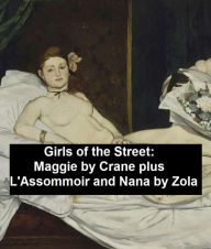 Title: Girls of the Streets: Maggie by Crane, plus L'Assommoir and Nana by Zola, Author: Stephen Crane