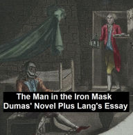 Title: The Man in the Iron Mask: Dumas' Novel Plus Lang's Historical Essay, Author: Alexandre Dumas