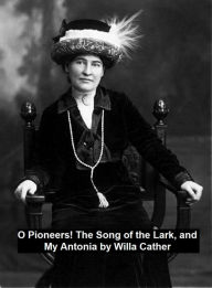 Title: O Pioneers! The Song of the Lark, and My Antonia, Author: Willa Cather