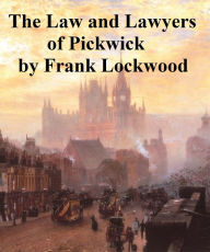 Title: The Law and Lawyers of Pickwick. A Lecture., Author: Frank Lockwood