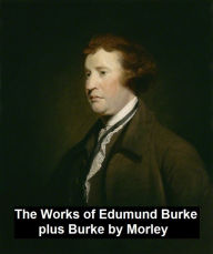 Title: The Works of Edmund Burke, plus Burke by Morley, Author: Edmund Burke