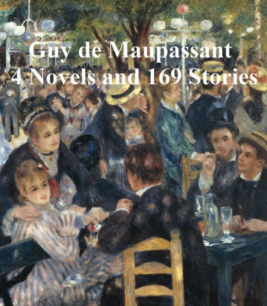 Maupassant: 4 Novels and 169 Stories