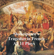 Title: Shakespeare's Tragedies, in French Translation (all 11 plays), Author: William Shakespeare