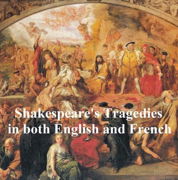 Shakespeare's Tragedies, Bilingual Edition, (English with line numbers and French Translation) all 11 plays
