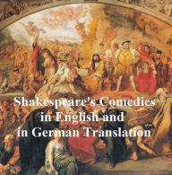 Title: Shakespeare's Comedies, Bilingual edition (all 12 plays in English with line numbers and 5 in German translation), Author: William Shakespeare