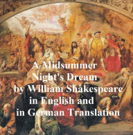 Title: A Midsummer Night's Dream/ Ein Sommernachtstraum/ Ein St. Johannis Nachts-Traum, Bilingual edition (English with line numbers and two German translations), Author: William Shakespeare
