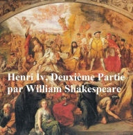 Title: Henri IV, Deuxieme Partie, (Henry IV Part II in French), Author: William Shakespeare