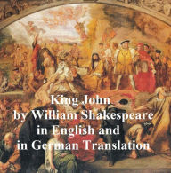 Title: King John/ Leben und Tod des Konigs Johann, Bilingual edition (in English with line numbers and in German translation), Author: William Shakespeare