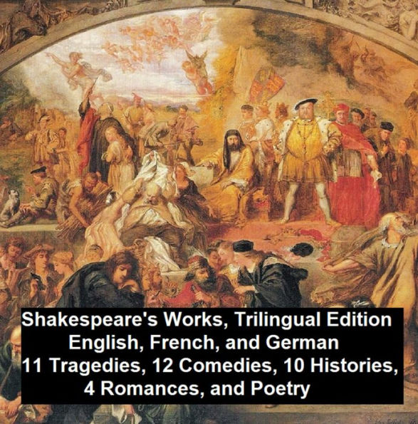 Shakespeare's Works, Trilingual Edition (in English with line Numbers and in French and German translations))