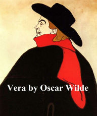 Title: Vera or The Nihilists, a Drama in a Prologue and Four Acts, Author: Oscar Wilde