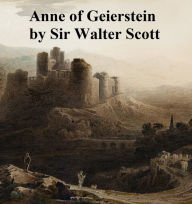 Title: Anne of Geierstein or The Maiden of the Mist, Author: Sir Walter Scott