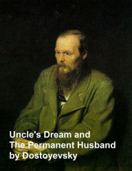 Title: Uncle's Dream and the Permanent Husband, Author: Fyodor Dostoevsky