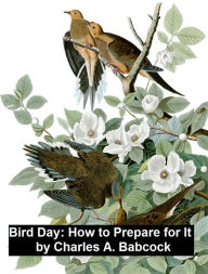 Title: Bird Day: How to Prepare for It, Author: Charles A. Babcock