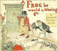 Title: A Frog He Would a Wooing Go (Illustrated), Author: Randolph Caldecott