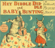 Title: Hey, Diddle Diddle and Baby Bunting (Illustrated), Author: Randolph Caldecott