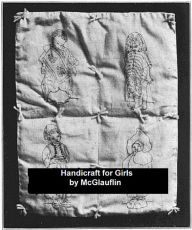 Title: Handicraft for Girls, Illustrated, Author: Idabelle McGlauflin