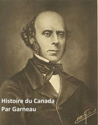 Title: Histoire du Canada Depuis Sa Decoverte Jusque'a Nos Jours (4 Tomes), Author: Francois Xavier Garneau