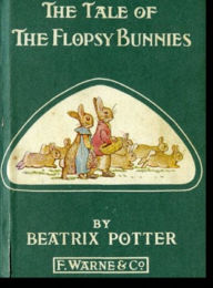 Title: The Tale of the Flopsy Bunnies, Illustrated, Author: Beatrix Potter