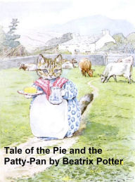 Title: The Tale of the Pie and the Patty Pan, Illustrated, Author: Beatrix Potter