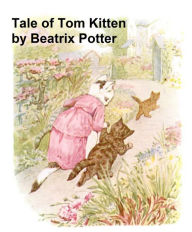 Title: The Tale of Tom Kitten, Author: Beatrix Potter