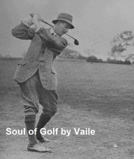 Title: The Soul of Golf (Illustrated), Author: Percy Adolphus Vaile