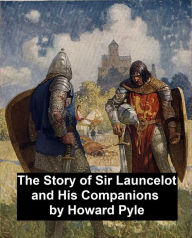 Title: The Story of Sir Launcelot and His Companions (Illustrated), Author: Howard Pyle