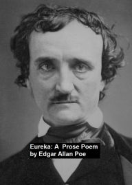 Title: Eureka: a Prose Poem, Author: Edgar Allan Poe