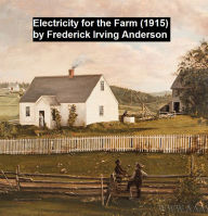 Title: Electricity for the Farm (1915), Author: Frederick Irving Anderson