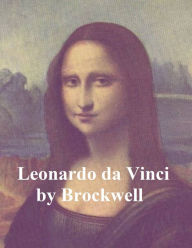 Title: Leonardo da Vinci, Illustrated, Author: Maurice W. Brockwell