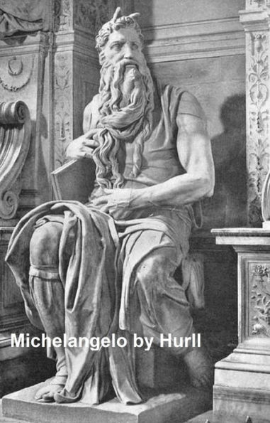 Michelangelo, a Collection of 15 Pictures and a Portrait of the Master, Illustrated