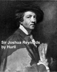 Title: Sir Joshua Reynolds - A Collection of 15 Pictures and a Portrait of the Painter (IllItrated), Author: Estelle M. Hurll