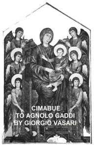 Title: Cimabue to Agnolo Gaddi, Author: Giorgio Vasari