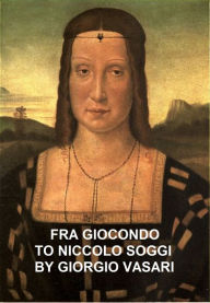 Title: Fra Giocondo to Niccolo Soggi, Author: Giorgio Vasari