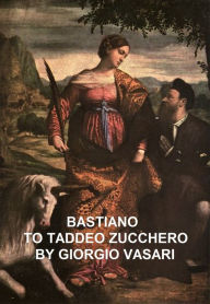 Title: Bastiano to Taddeo Zucchero, Author: Giorgio Vasari