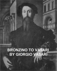 Title: Bronzino to Vasari and General Index, Author: Giorgio Vasari