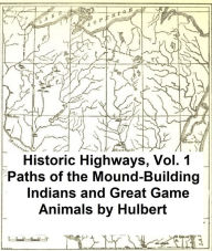 Title: Paths of the Mound-Building Indians and Great Game Animals, Author: Archer Butler Hulbert