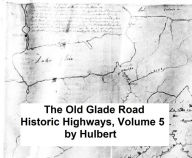Title: The Old Glade (Forbes's) Road (Pennsylvania State Road), Author: Archer Butler Hulbert