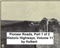 Title: Pioneer Roads and Experiences of Travelers (Volume 1 of 2), Author: Archer Butler Hulbert