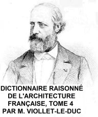 Title: Dictionnaire Raisonne de l'Architecture Francaise du Xie au XVie Siecle, Tome 4 of 9, Illustrated, Author: Viollet-le-Duc