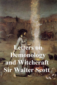 Title: Letters on Demonology and Witchcraft, Author: Sir Walter Scott