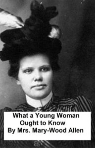 Title: What a Young Woman Ought to Know, Author: Mrs. Mary Wood-Allen