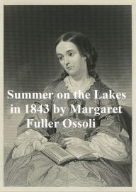 Title: Summer on the Lakes in 1843, Author: Margaret Fuller Ossoli