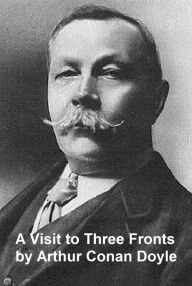 Title: A Visit to Three Fronts, Author: Arthur Conan Doyle
