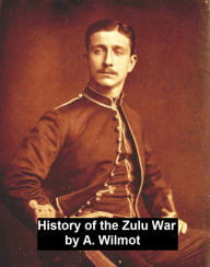 Title: History of the Zulu War, Author: A. Wilmot