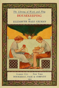 Title: Housekeeping, from The Library of Work and Play (Illustrated, Author: Elizabeth Hale Gilman