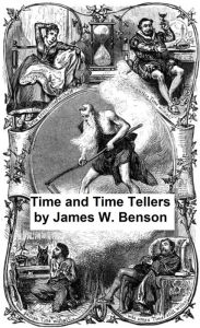 Title: Time and Time-Tellers (Illustrated), Author: James W. Benson